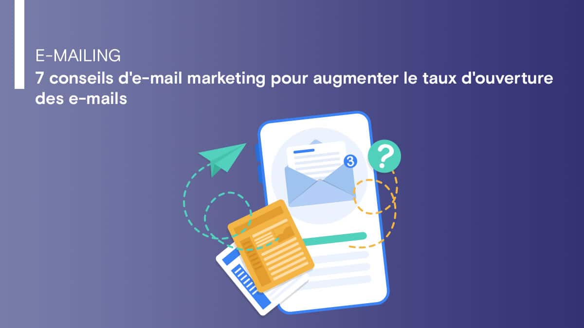 7 conseils d'e-mail marketing pour augmenter le taux d'ouverture des e-mails